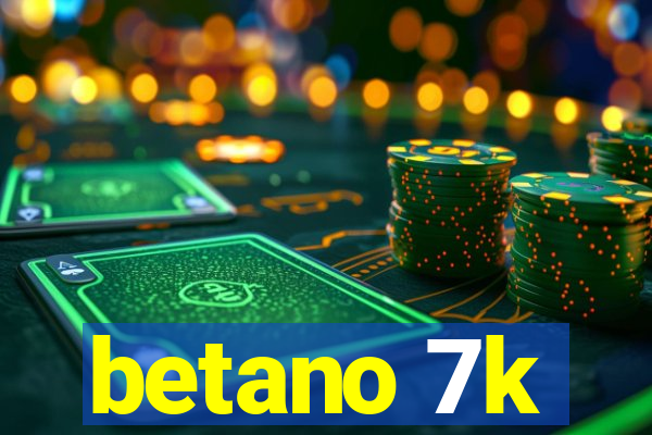 betano 7k